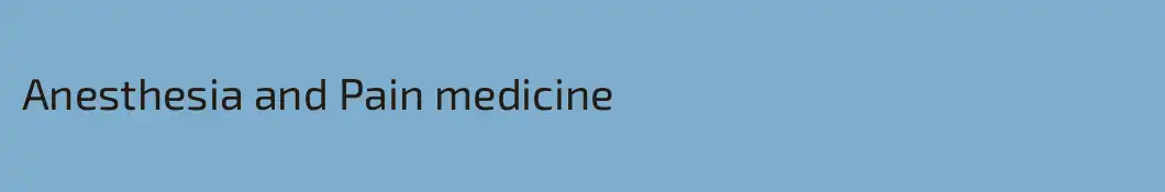 Anesthesia and Pain medicine